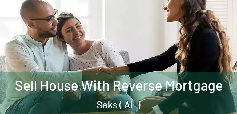  Sell House With Reverse Mortgage Saks ( AL )