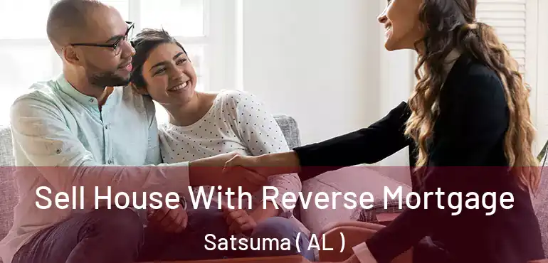  Sell House With Reverse Mortgage Satsuma ( AL )