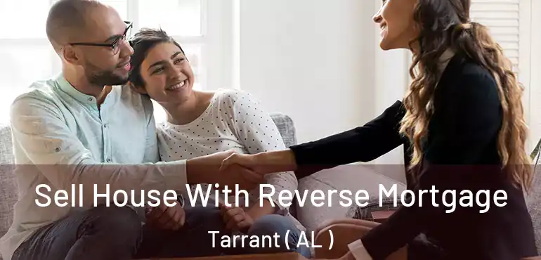  Sell House With Reverse Mortgage Tarrant ( AL )
