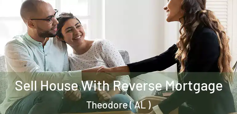  Sell House With Reverse Mortgage Theodore ( AL )