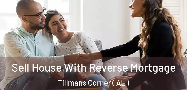  Sell House With Reverse Mortgage Tillmans Corner ( AL )