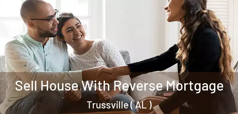  Sell House With Reverse Mortgage Trussville ( AL )