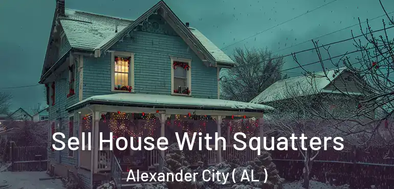  Sell House With Squatters Alexander City ( AL )