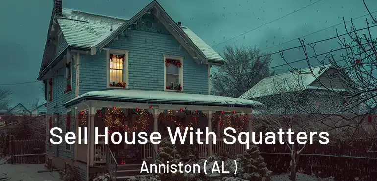  Sell House With Squatters Anniston ( AL )