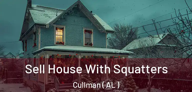  Sell House With Squatters Cullman ( AL )