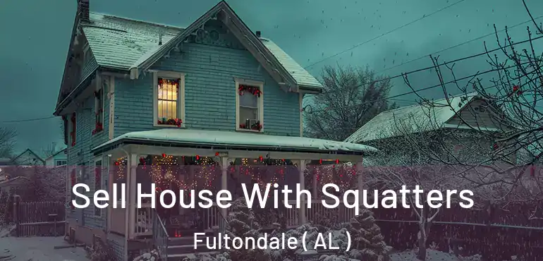  Sell House With Squatters Fultondale ( AL )