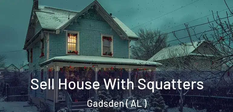  Sell House With Squatters Gadsden ( AL )