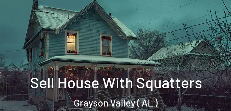  Sell House With Squatters Grayson Valley ( AL )