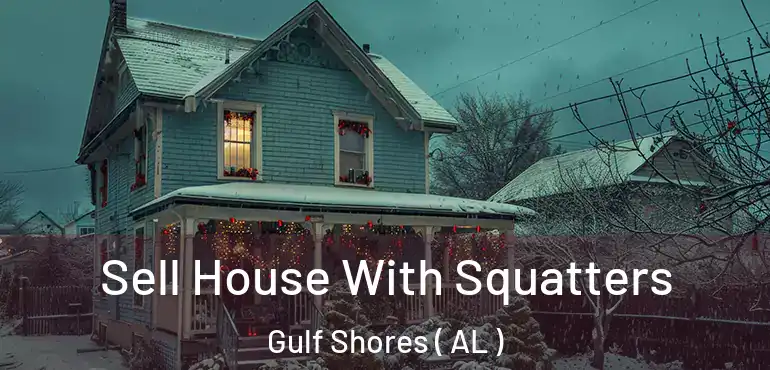  Sell House With Squatters Gulf Shores ( AL )