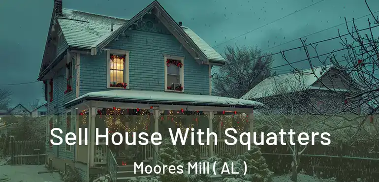  Sell House With Squatters Moores Mill ( AL )
