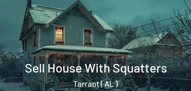  Sell House With Squatters Tarrant ( AL )