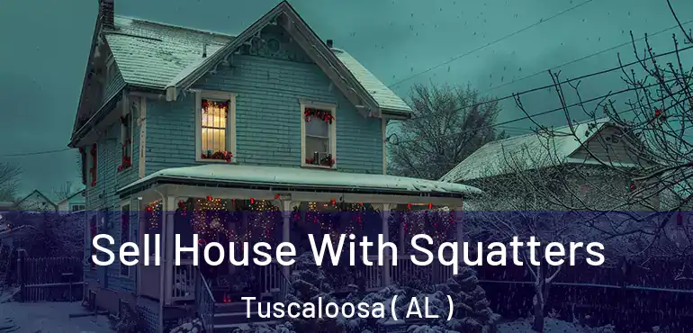  Sell House With Squatters Tuscaloosa ( AL )