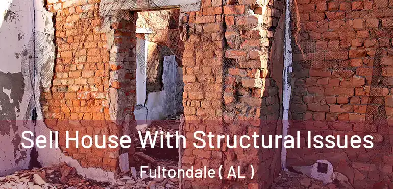  Sell House With Structural Issues Fultondale ( AL )