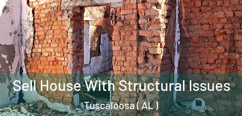  Sell House With Structural Issues Tuscaloosa ( AL )