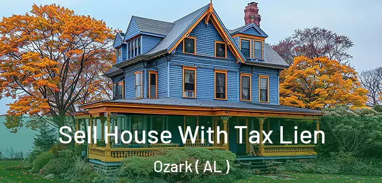  Sell House With Tax Lien Ozark ( AL )