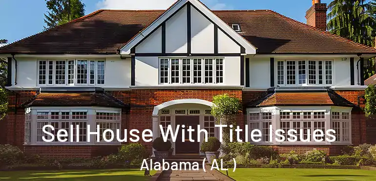  Sell House With Title Issues Alabama ( AL )