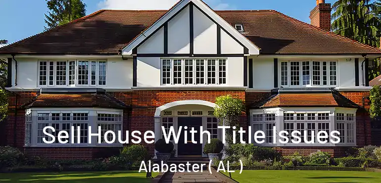  Sell House With Title Issues Alabaster ( AL )