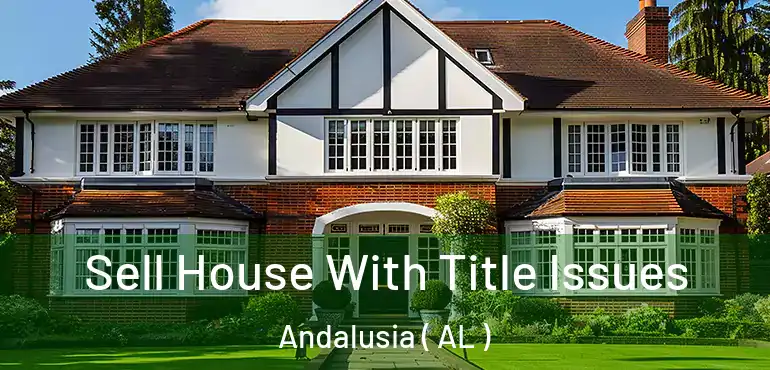  Sell House With Title Issues Andalusia ( AL )