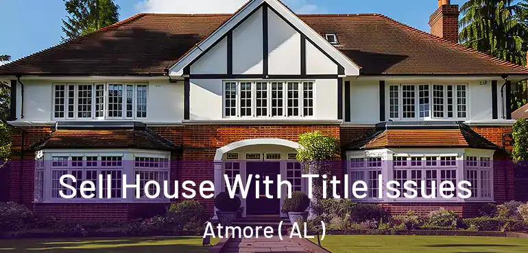  Sell House With Title Issues Atmore ( AL )