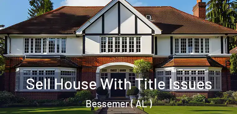  Sell House With Title Issues Bessemer ( AL )