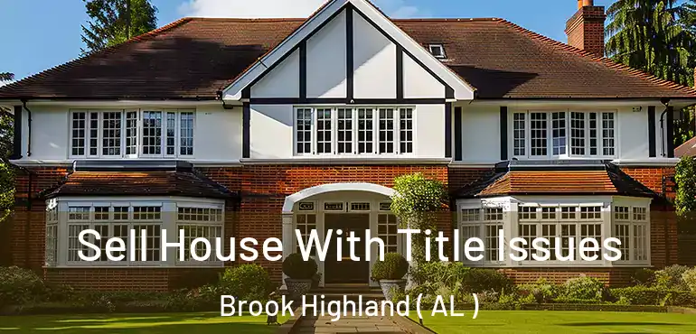  Sell House With Title Issues Brook Highland ( AL )