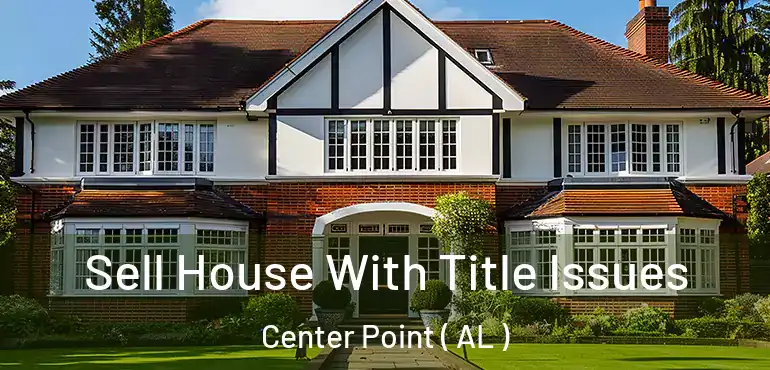 Sell House With Title Issues Center Point ( AL )