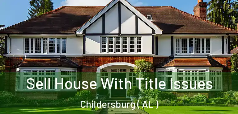  Sell House With Title Issues Childersburg ( AL )