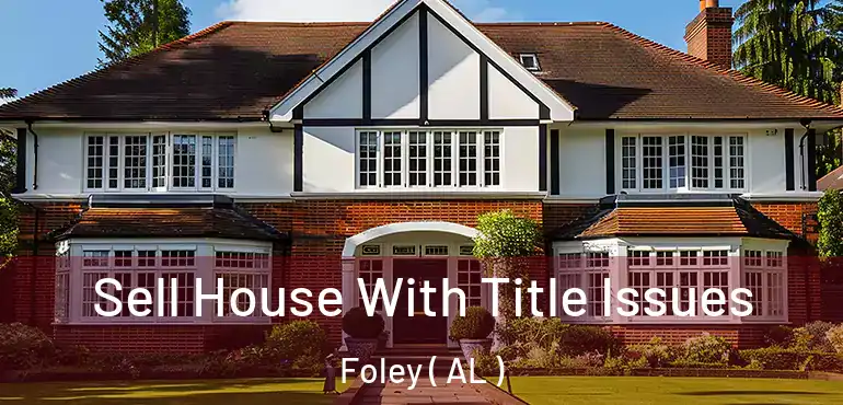  Sell House With Title Issues Foley ( AL )