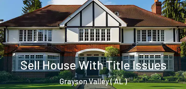  Sell House With Title Issues Grayson Valley ( AL )