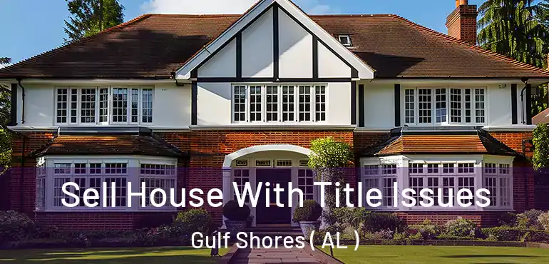  Sell House With Title Issues Gulf Shores ( AL )