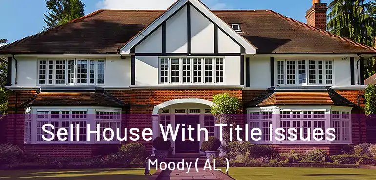  Sell House With Title Issues Moody ( AL )