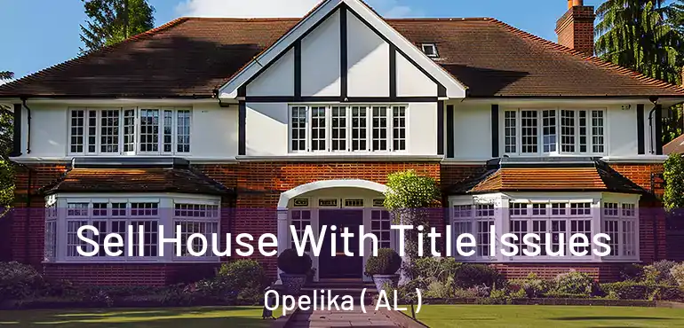  Sell House With Title Issues Opelika ( AL )