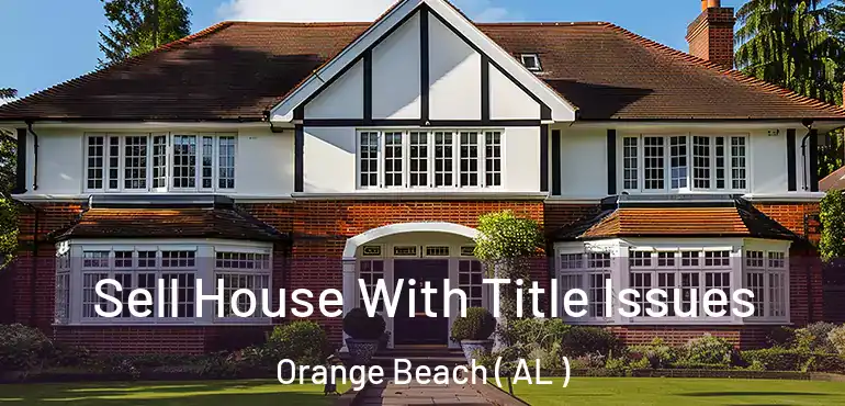 Sell House With Title Issues Orange Beach ( AL )