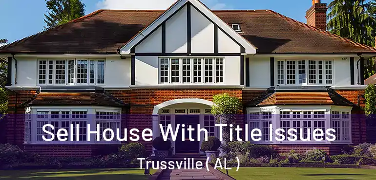 Sell House With Title Issues Trussville ( AL )