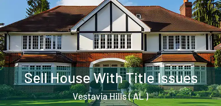  Sell House With Title Issues Vestavia Hills ( AL )
