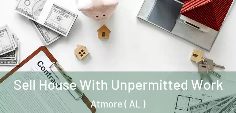  Sell House With Unpermitted Work Atmore ( AL )