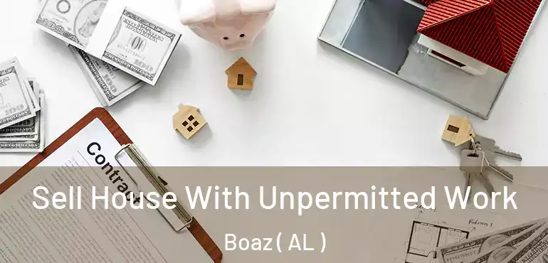  Sell House With Unpermitted Work Boaz ( AL )