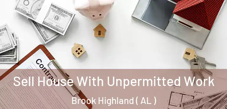 Sell House With Unpermitted Work Brook Highland ( AL )