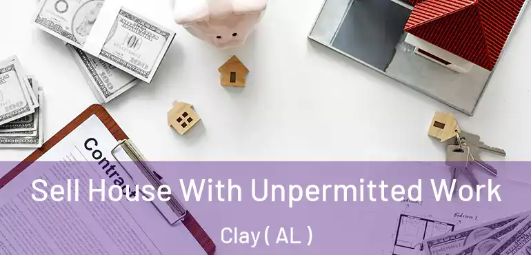  Sell House With Unpermitted Work Clay ( AL )