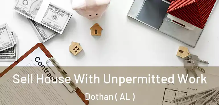  Sell House With Unpermitted Work Dothan ( AL )