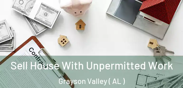  Sell House With Unpermitted Work Grayson Valley ( AL )