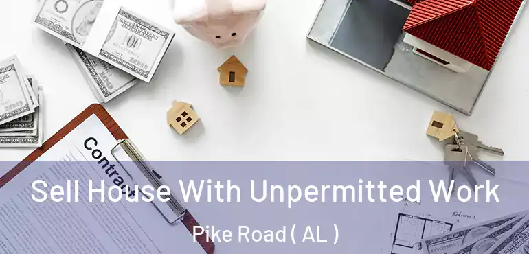 Sell House With Unpermitted Work Pike Road ( AL )