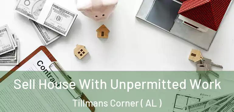  Sell House With Unpermitted Work Tillmans Corner ( AL )