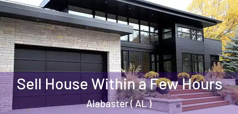  Sell House Within a Few Hours Alabaster ( AL )