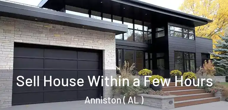  Sell House Within a Few Hours Anniston ( AL )