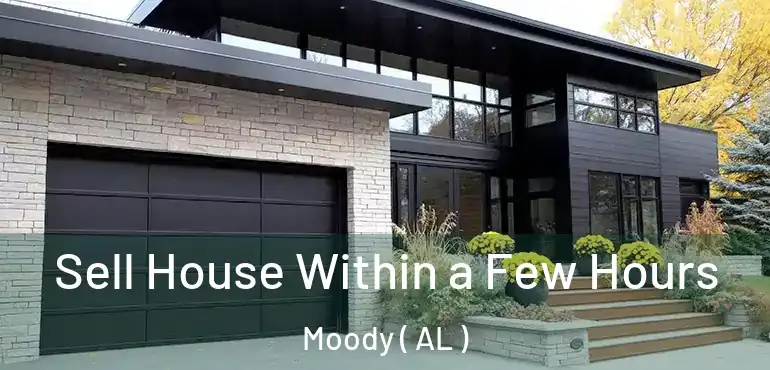 Sell House Within a Few Hours Moody ( AL )