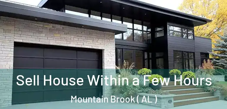  Sell House Within a Few Hours Mountain Brook ( AL )