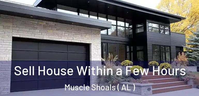  Sell House Within a Few Hours Muscle Shoals ( AL )