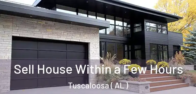  Sell House Within a Few Hours Tuscaloosa ( AL )