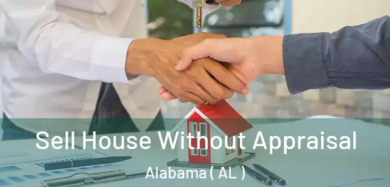  Sell House Without Appraisal Alabama ( AL )
